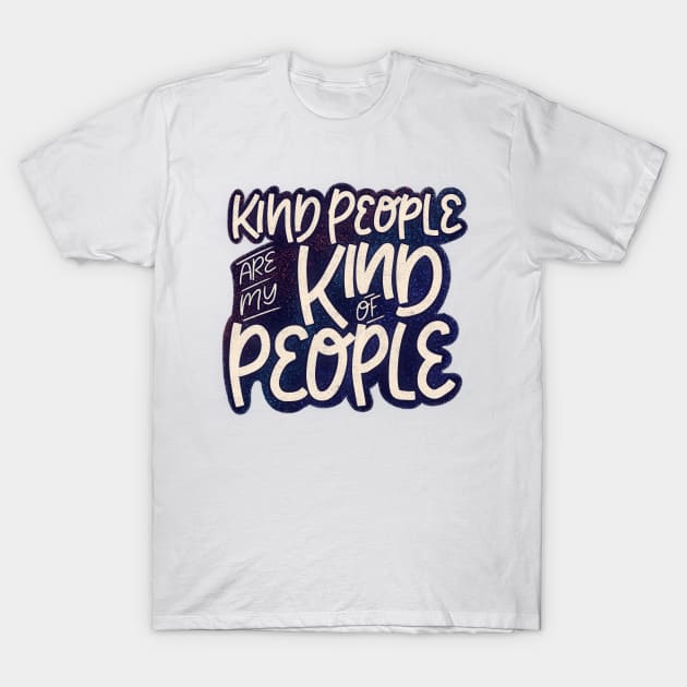 Kind People Are My Kind Of People T-Shirt by ChloesNook